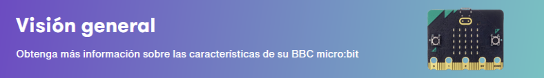 Imagen de un cartel que pone: Visión general. Obtenga más información sobre las características de su BBC micro:bit. También, se ve una imagen de la placa.